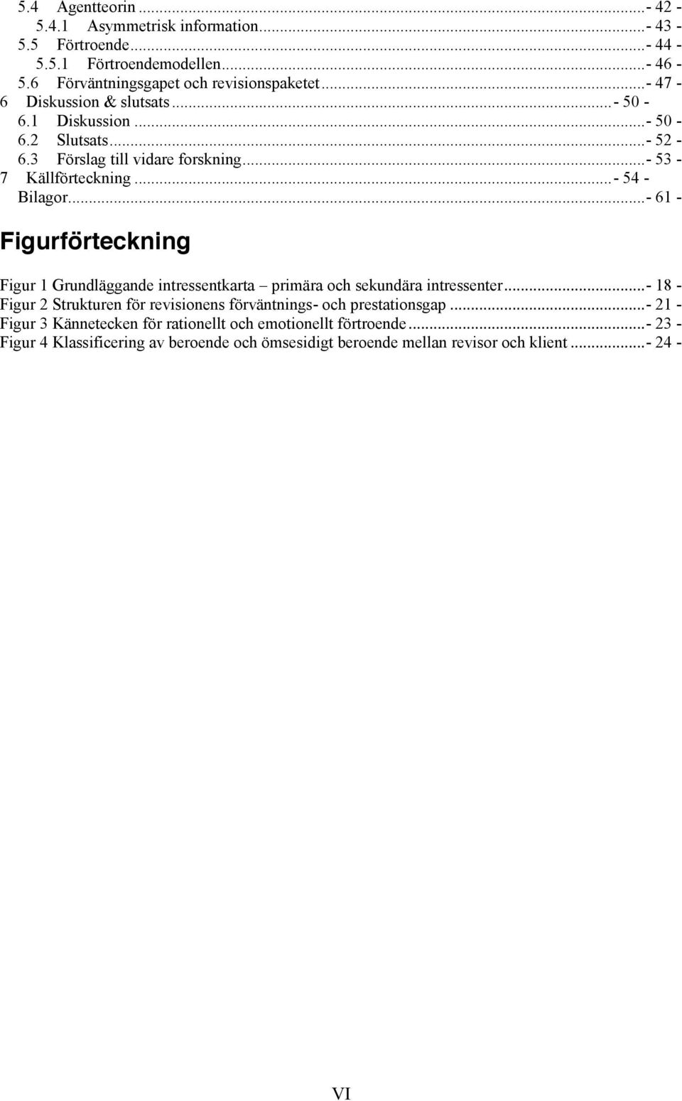..- 61 - Figurförteckning Figur 1 Grundläggande intressentkarta primära och sekundära intressenter.