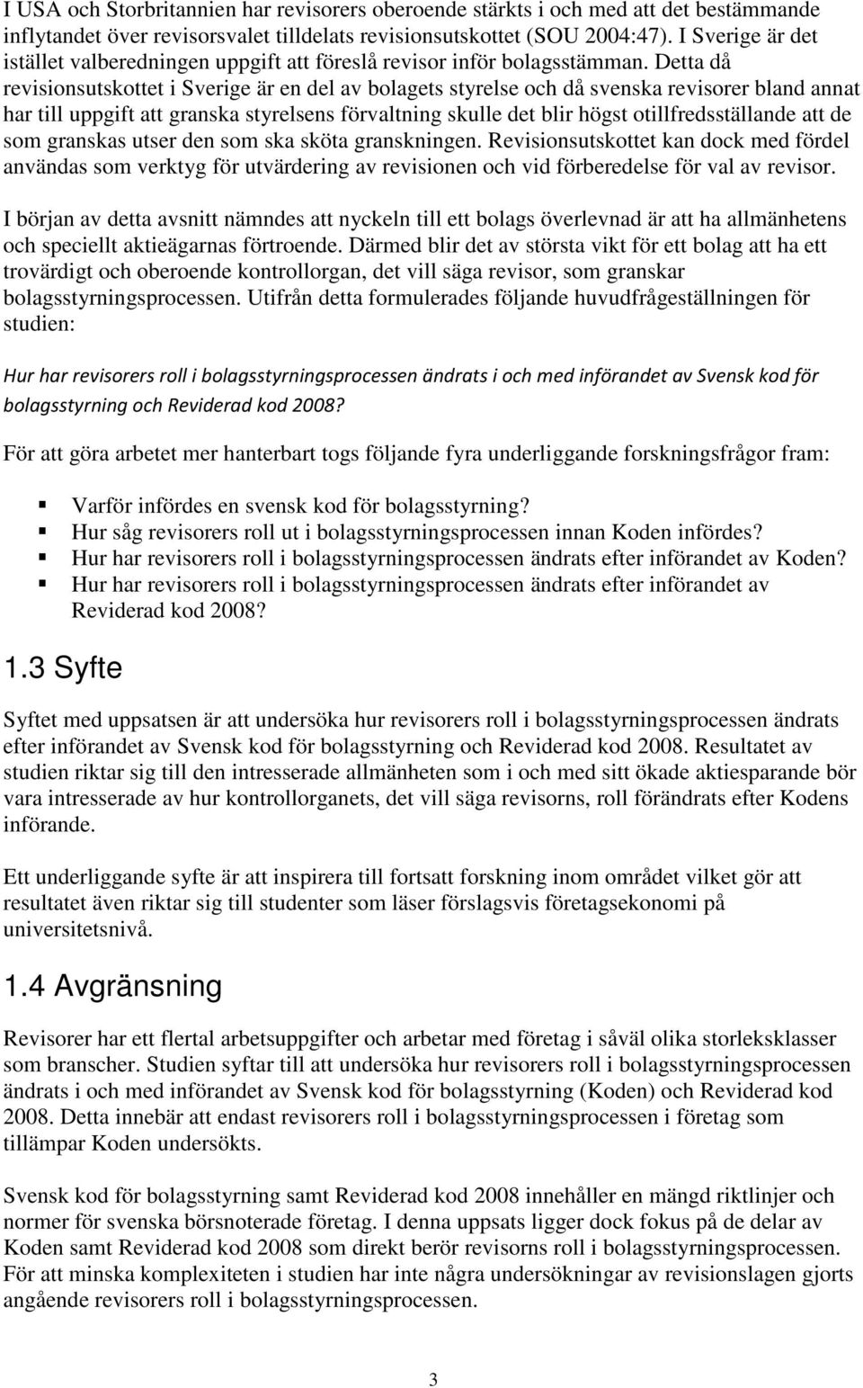 Detta då revisionsutskottet i Sverige är en del av bolagets styrelse och då svenska revisorer bland annat har till uppgift att granska styrelsens förvaltning skulle det blir högst otillfredsställande