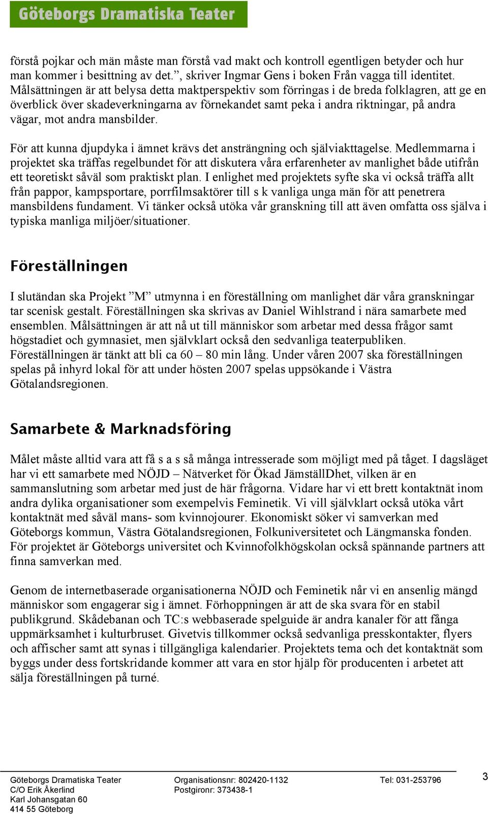 mansbilder. För att kunna djupdyka i ämnet krävs det ansträngning och själviakttagelse.