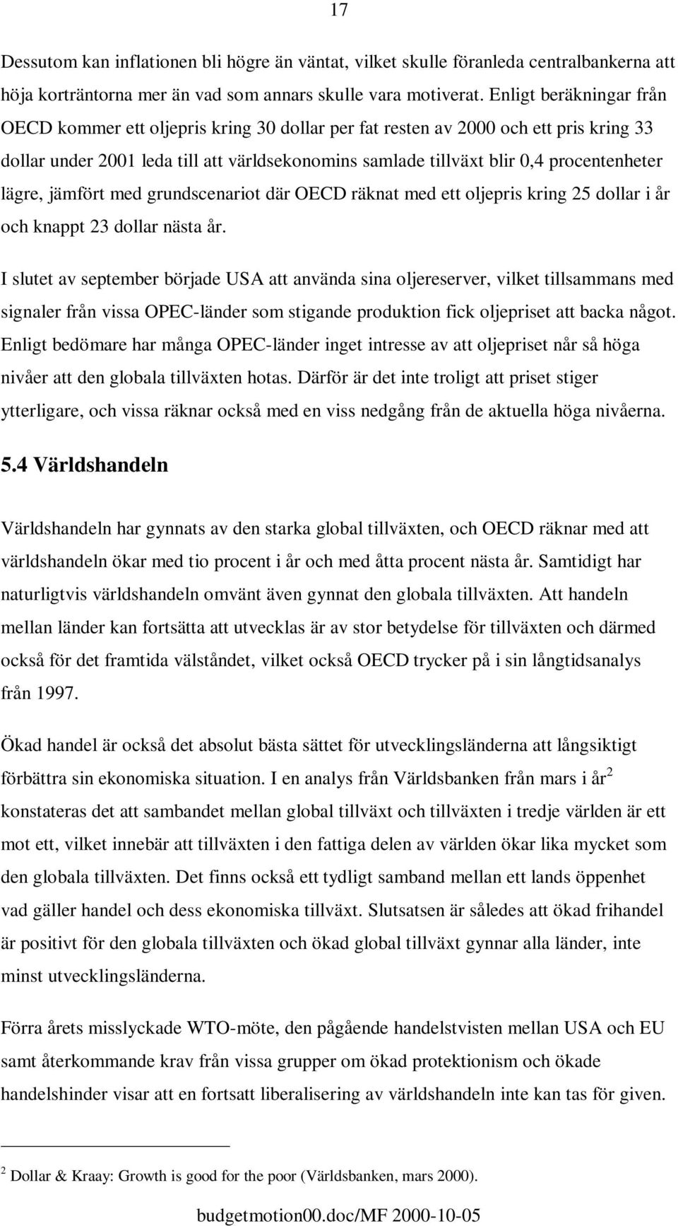 lägre, jämfört med grundscenariot där OECD räknat med ett oljepris kring 25 dollar i år och knappt 23 dollar nästa år.