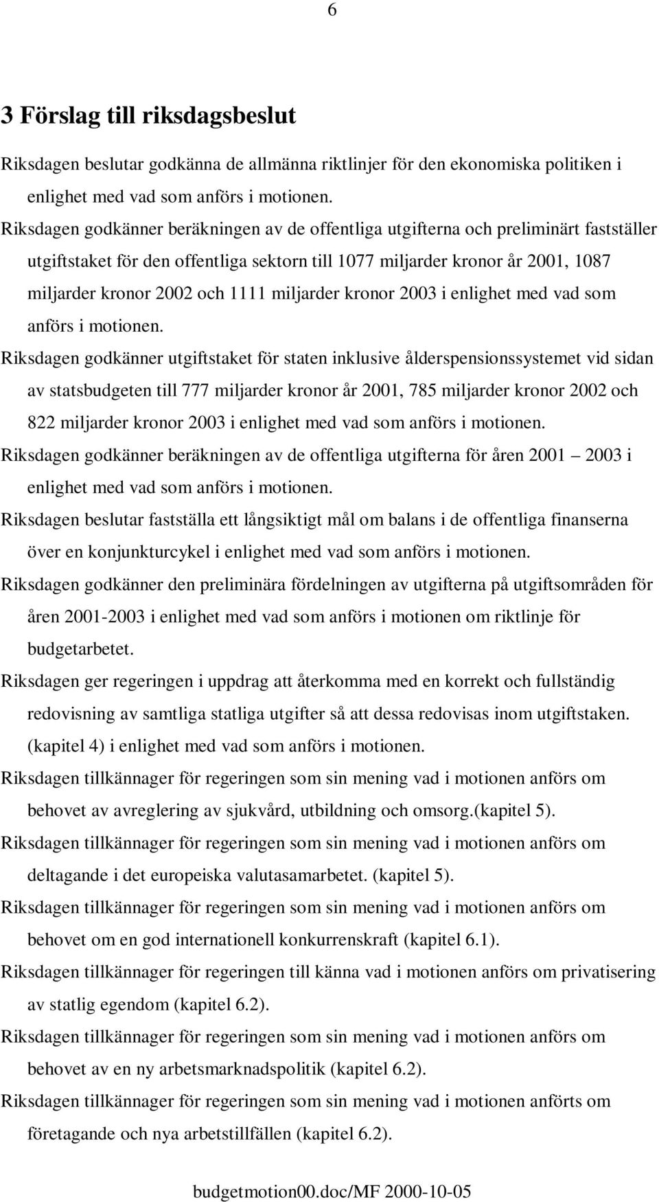 miljarder kronor 2003 i enlighet med vad som anförs i motionen.