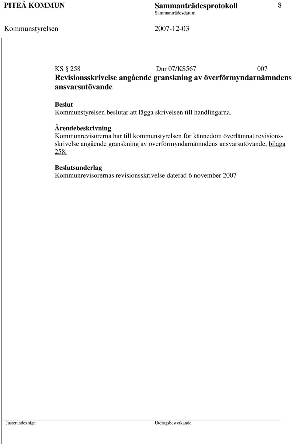 Kommunrevisorerna har till kommunstyrelsen för kännedom överlämnat revisionsskrivelse angående granskning av