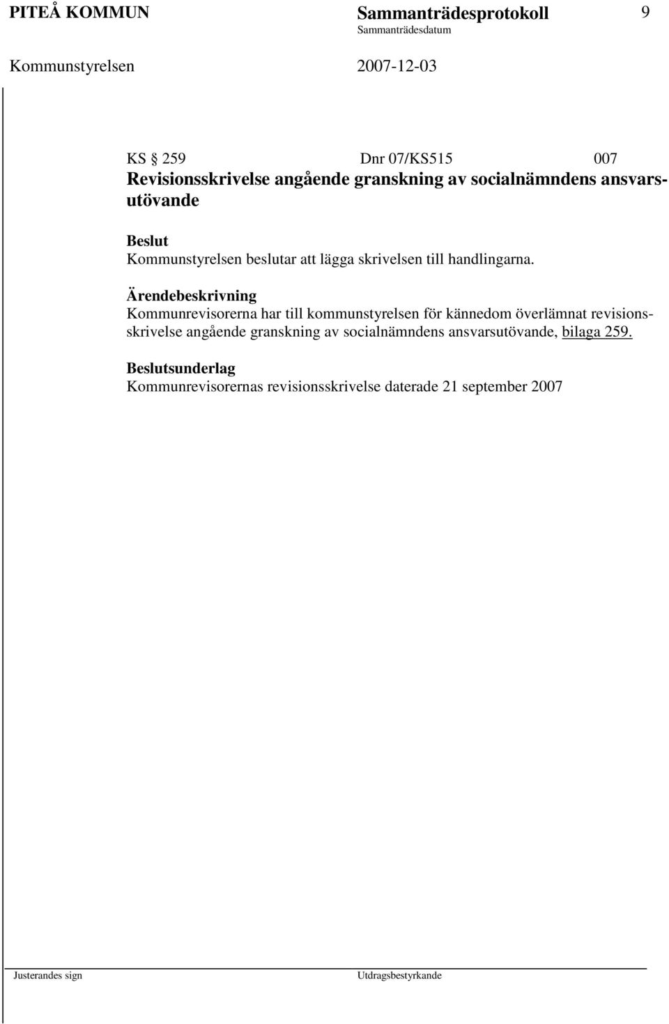 Kommunrevisorerna har till kommunstyrelsen för kännedom överlämnat revisionsskrivelse angående granskning av