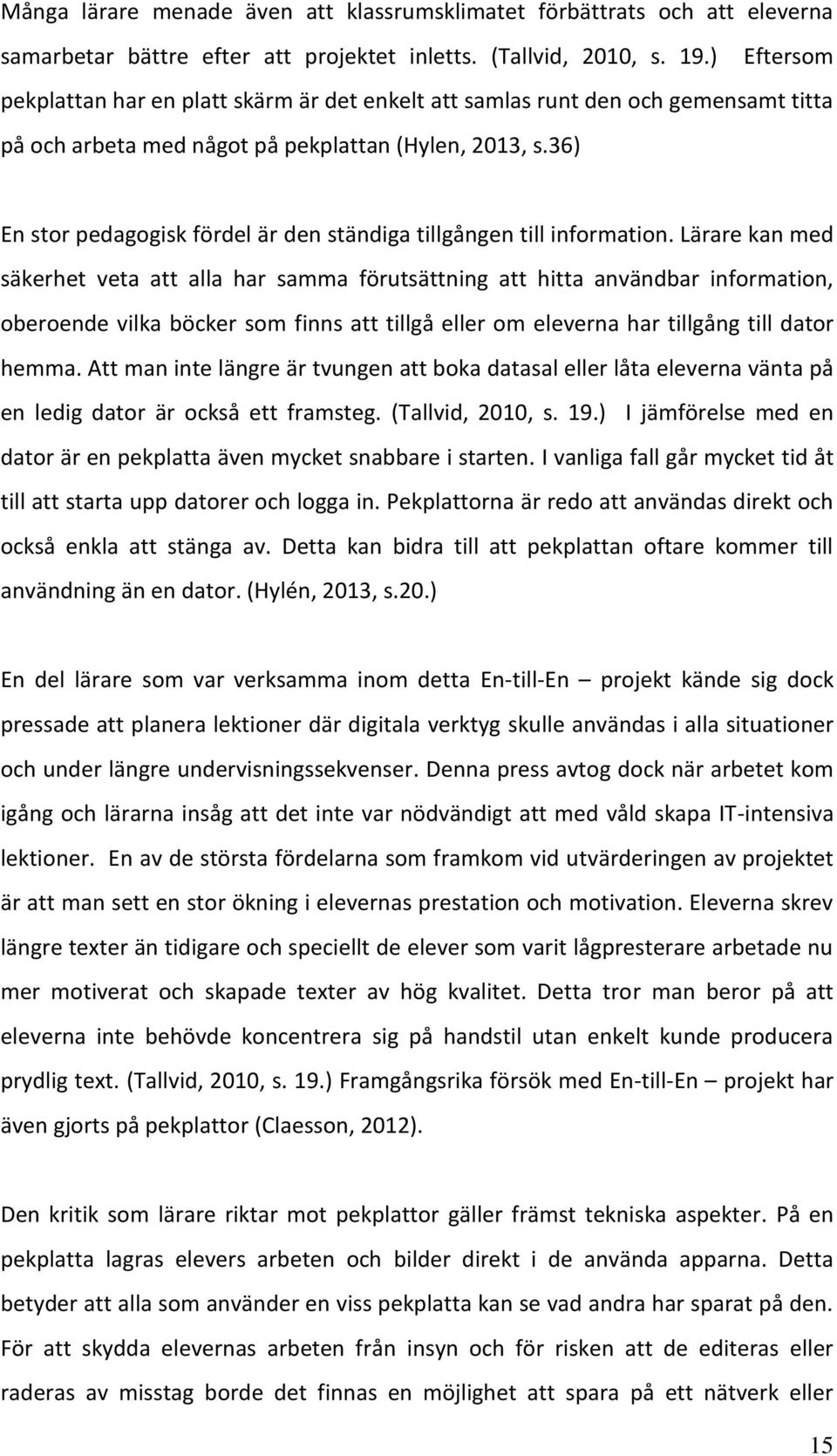 36) En stor pedagogisk fördel är den ständiga tillgången till information.