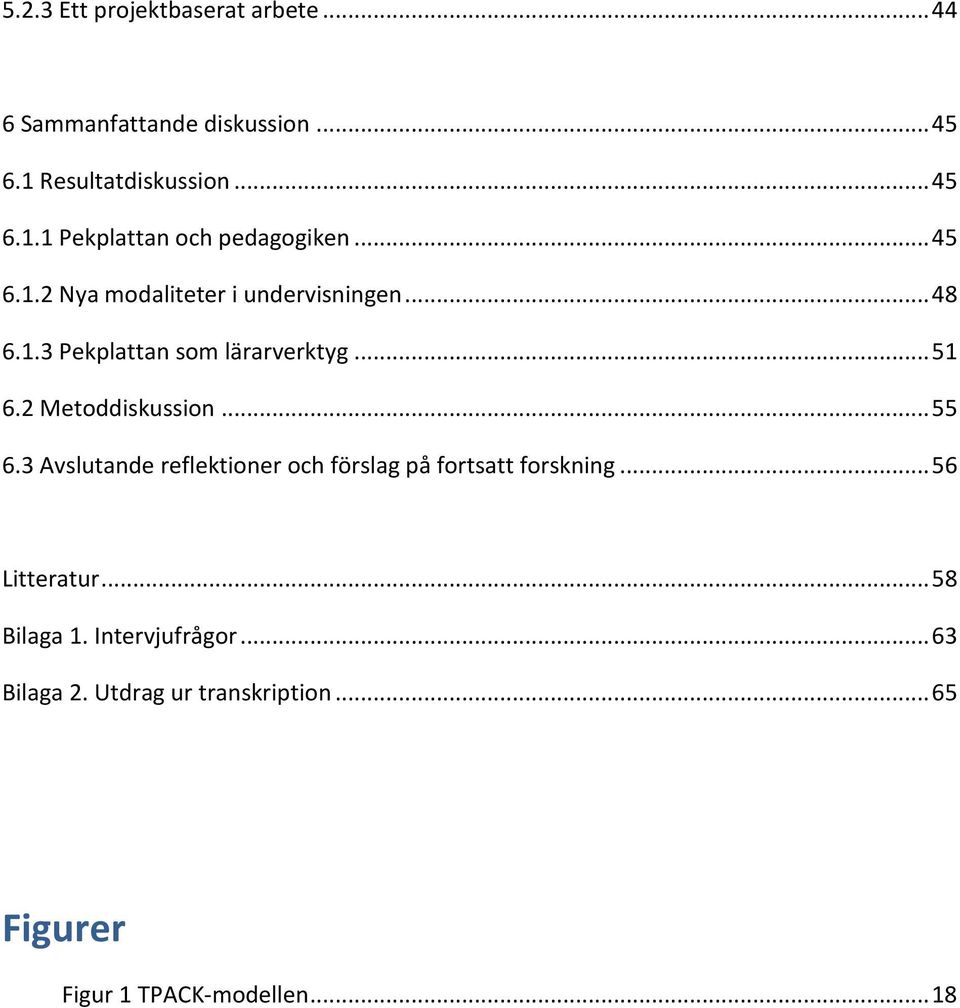 .. 55 6.3 Avslutande reflektioner och förslag på fortsatt forskning... 56 Litteratur... 58 Bilaga 1.