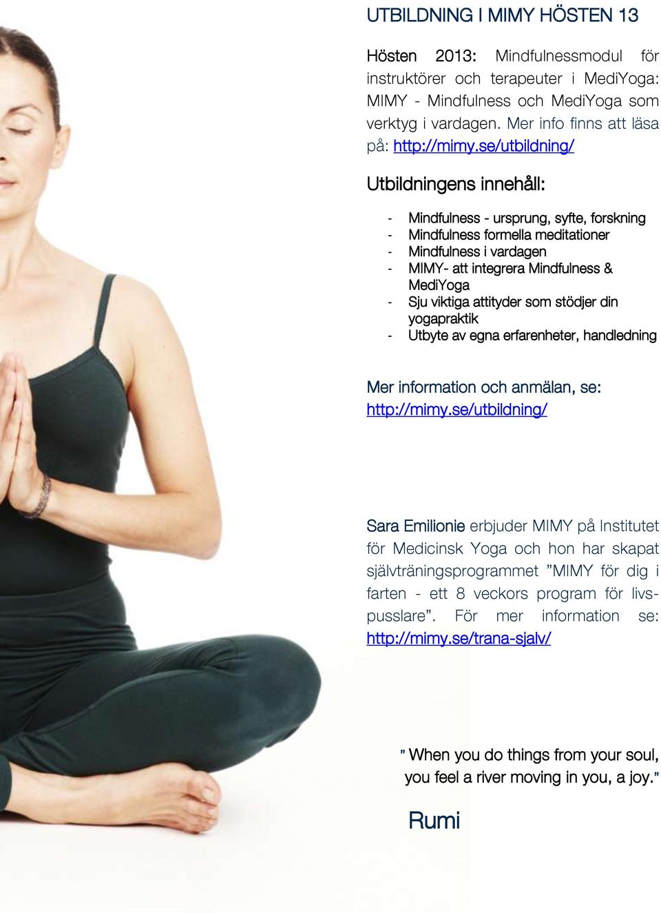 viktiga attityder som stödjer din yogapraktik - Utbyte av egna erfarenheter, handledning Mer information och anmälan, se: http://mimy.