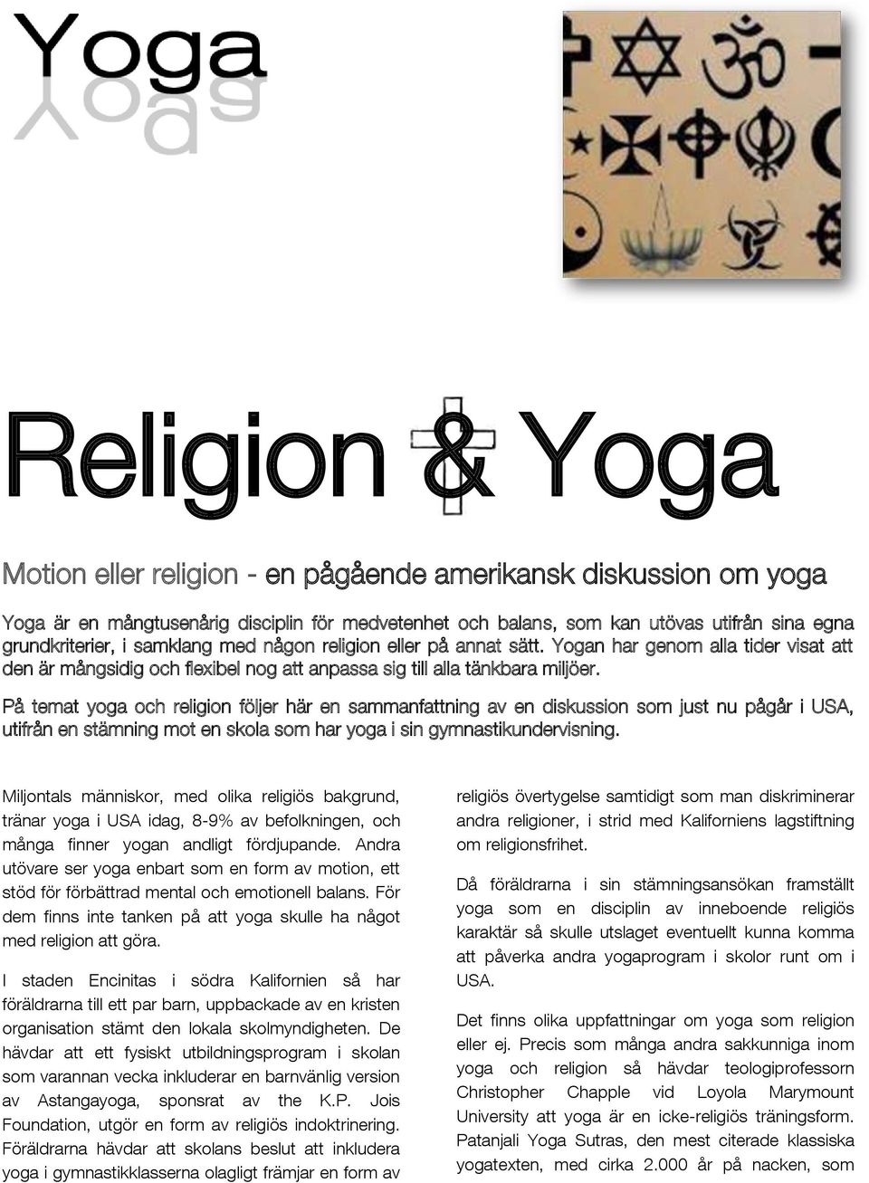 På temat yoga och religion följer här en sammanfattning av en diskussion som just nu pågår i USA, utifrån en stämning mot en skola som har yoga i sin gymnastikundervisning.