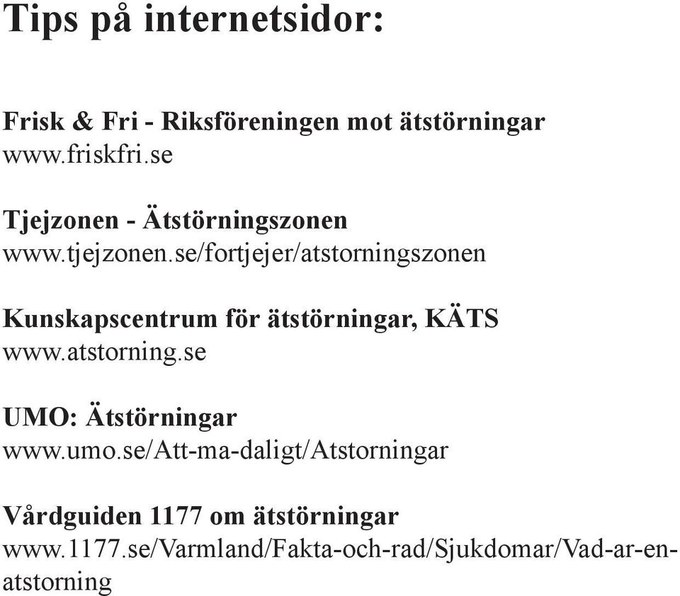 se/fortjejer/atstorningszonen Kunskapscentrum för ätstörningar, KÄTS www.atstorning.se UMO: Ätstörningar www.