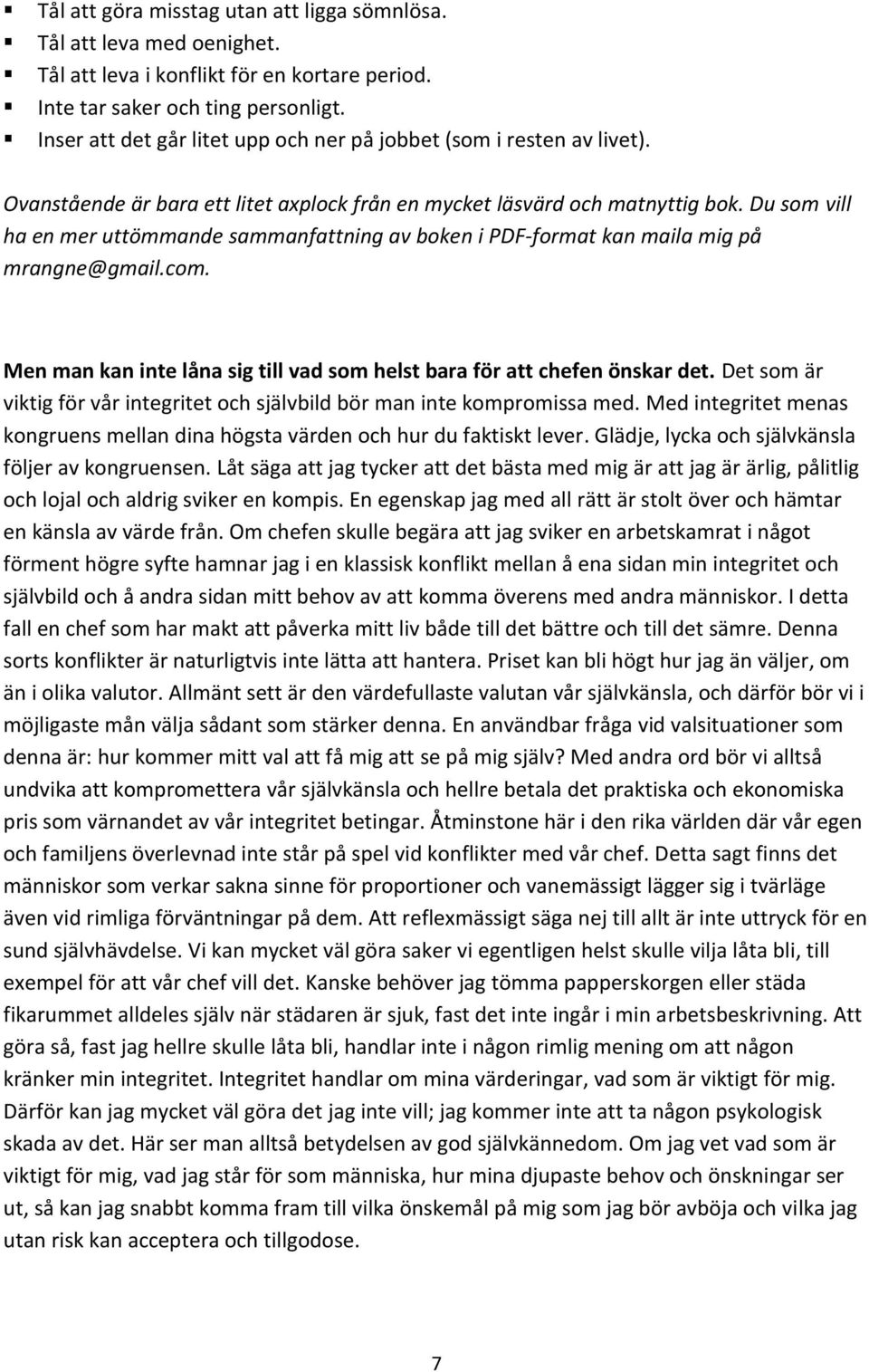 Du som vill ha en mer uttömmande sammanfattning av boken i PDF-format kan maila mig på mrangne@gmail.com. Men man kan inte låna sig till vad som helst bara för att chefen önskar det.