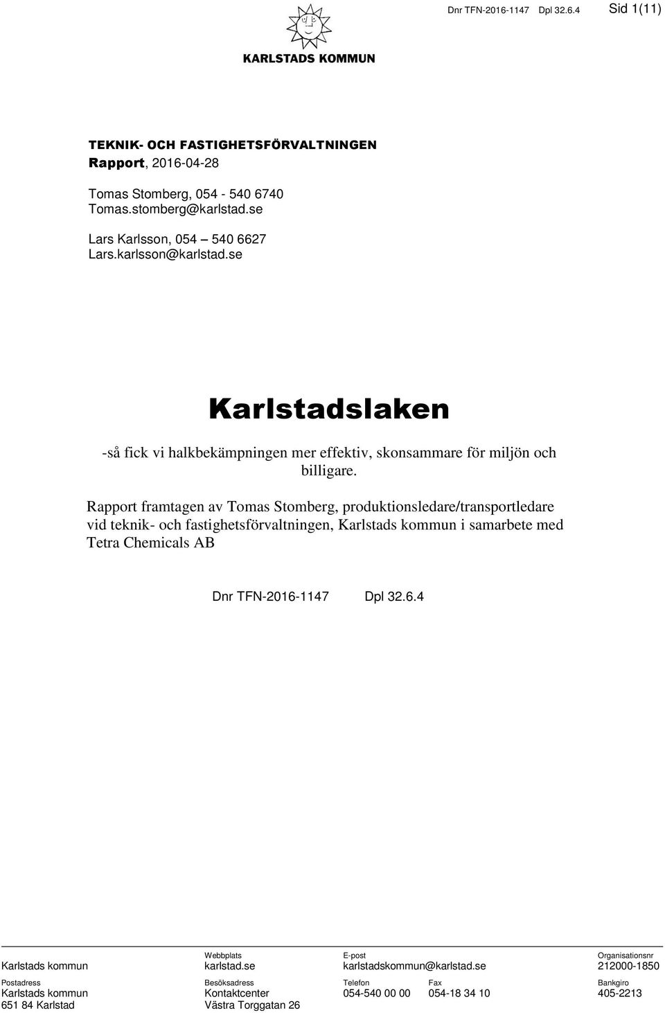 Rapport framtagen av Tomas Stomberg, produktionsledare/transportledare vid teknik- och fastighetsförvaltningen, Karlstads kommun i samarbete med Tetra Chemicals AB Dnr TFN-2016-1147 Dpl