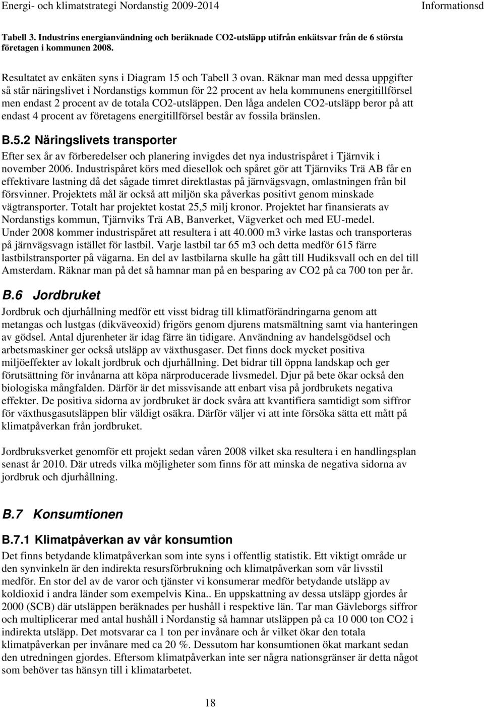 Den låga andelen CO2-utsläpp beror på att endast 4 procent av företagens energitillförsel består av fossila bränslen. B.5.