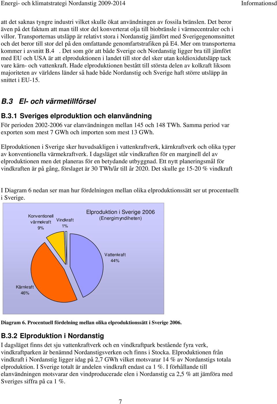 Mer om transporterna kommer i avsnitt B.4.