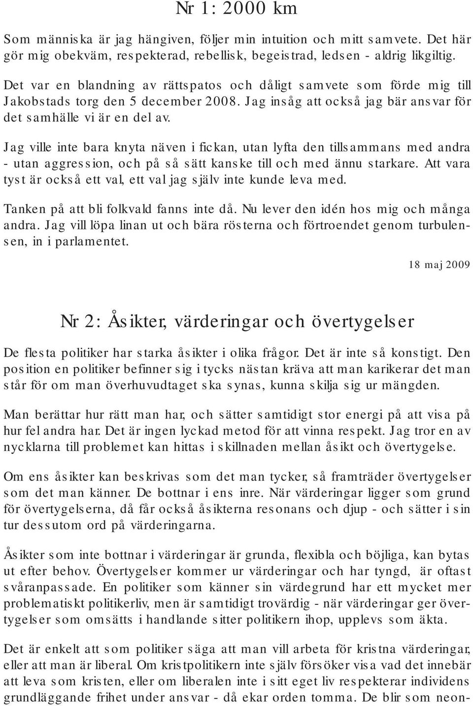 Jag ville inte bara knyta näven i fickan, utan lyfta den tillsammans med andra - utan aggression, och på så sätt kanske till och med ännu starkare.