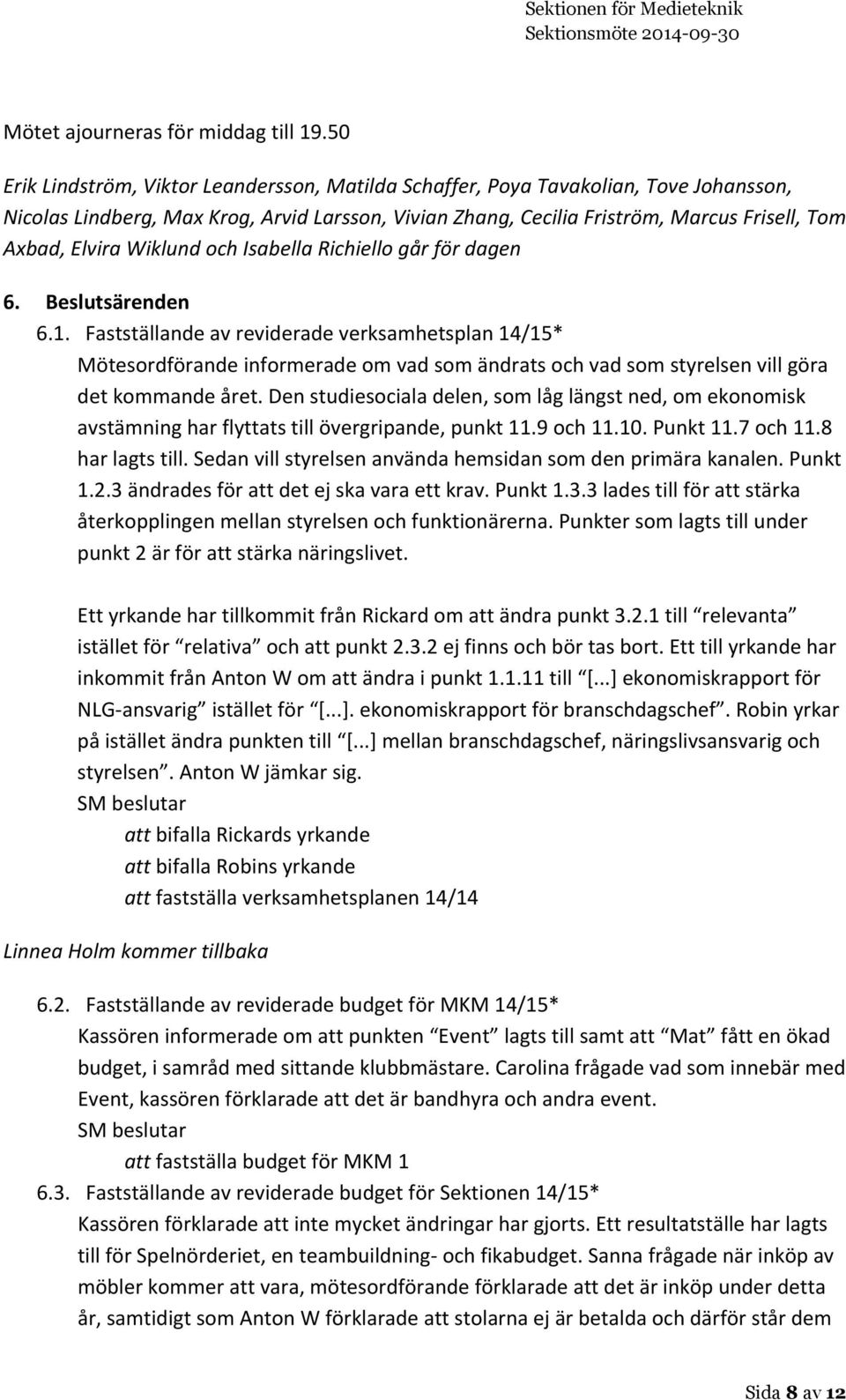 Wiklund och Isabella Richiello går för dagen 6. Beslutsärenden 6.1.