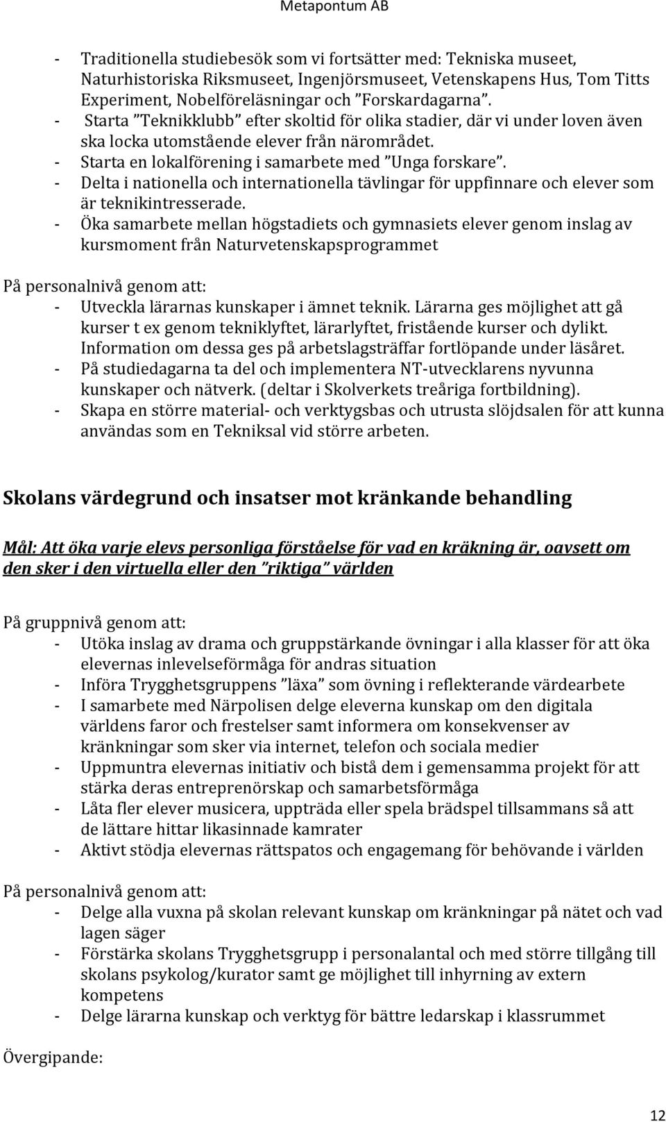 - Delta i nationella och internationella tävlingar för uppfinnare och elever som är teknikintresserade.