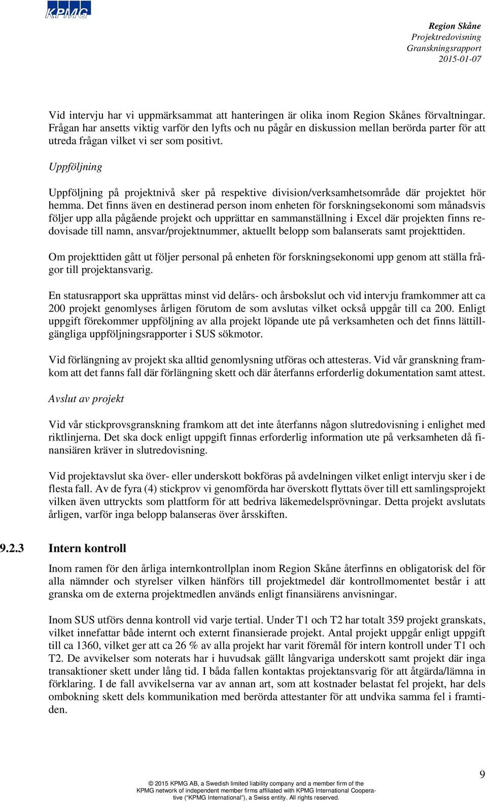 Uppföljning Uppföljning på projektnivå sker på respektive division/verksamhetsområde där projektet hör hemma.