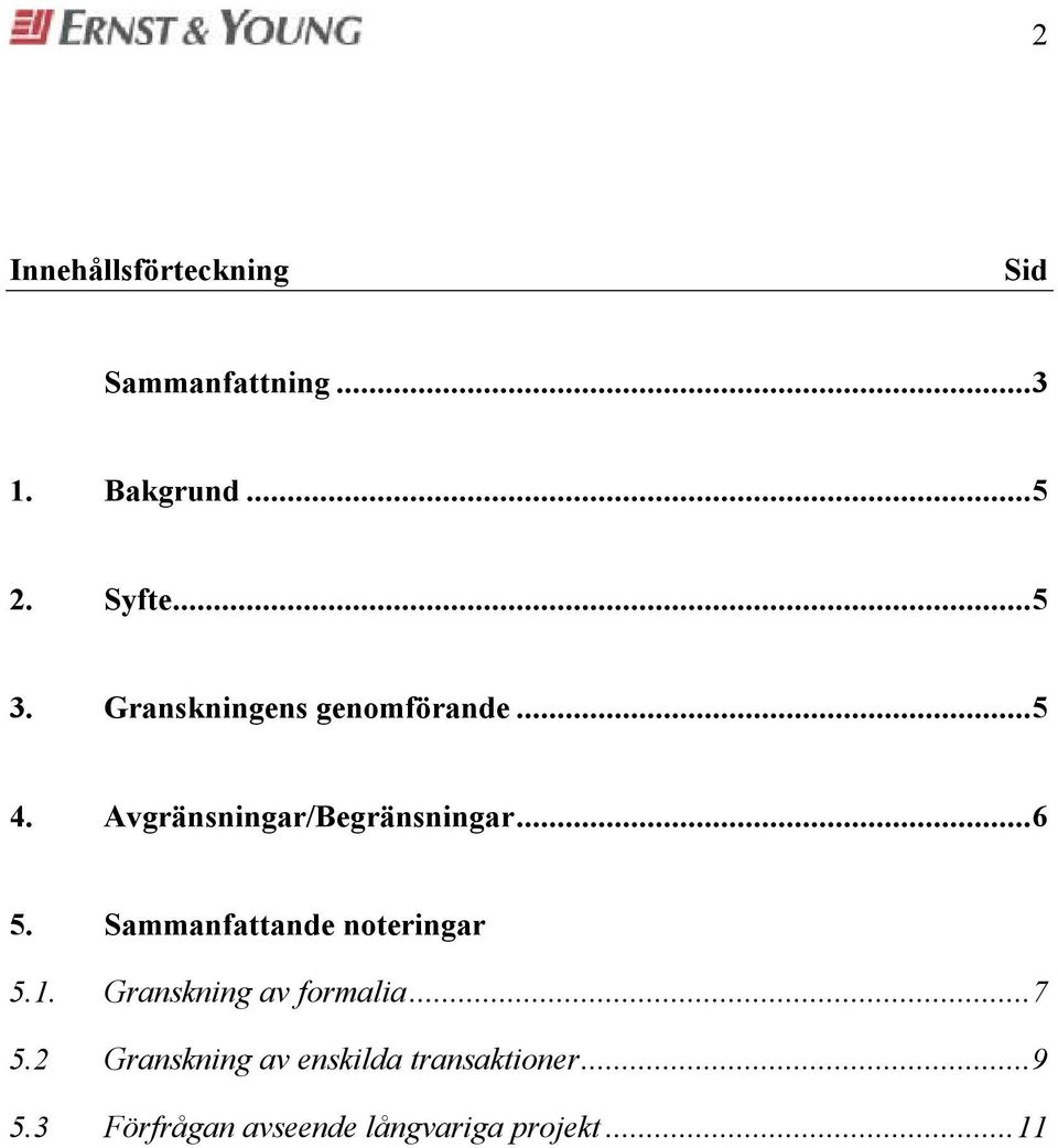 Sammanfattande noteinga 5.1. Ganskning av fomalia...7 5.