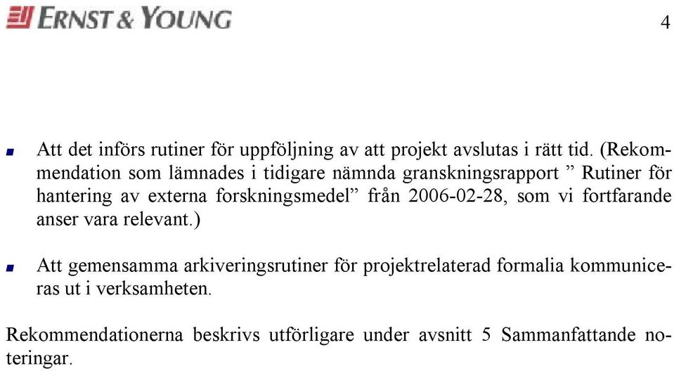 foskningsmedel fån 2006-02-28, som vi fotfaande anse vaa elevant.