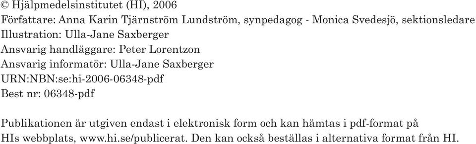 Ulla-Jane Saxberger URN:NBN:se:hi-2006-06348-pdf Best nr: 06348-pdf Publikationen är utgiven endast i elektronisk