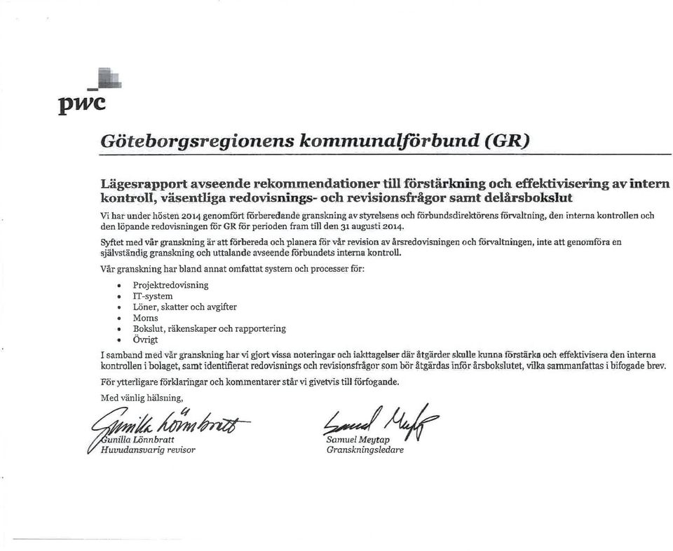 dsdirektärens fürv,ltning, tlen inlerna kontrollen och den lôpande redovisningen frir GR fi5r perioden fram till den 3r augusti 2014.