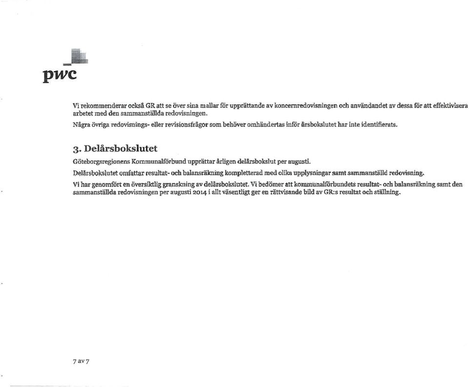 Delårsbokslutet Gäteborgsregioneas Kommunalfirbuuüuppräaarårligen dellirsboklut per augusti. Þel-år*bokslu.
