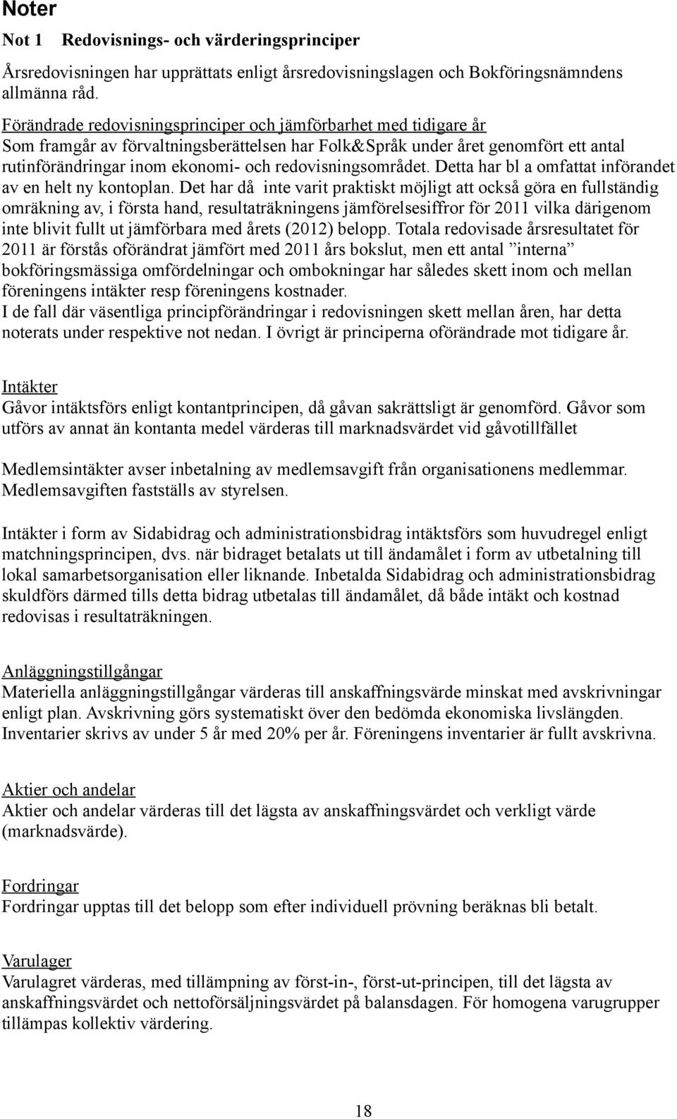 redovisningsområdet. Detta har bl a omfattat införandet av en helt ny kontoplan.