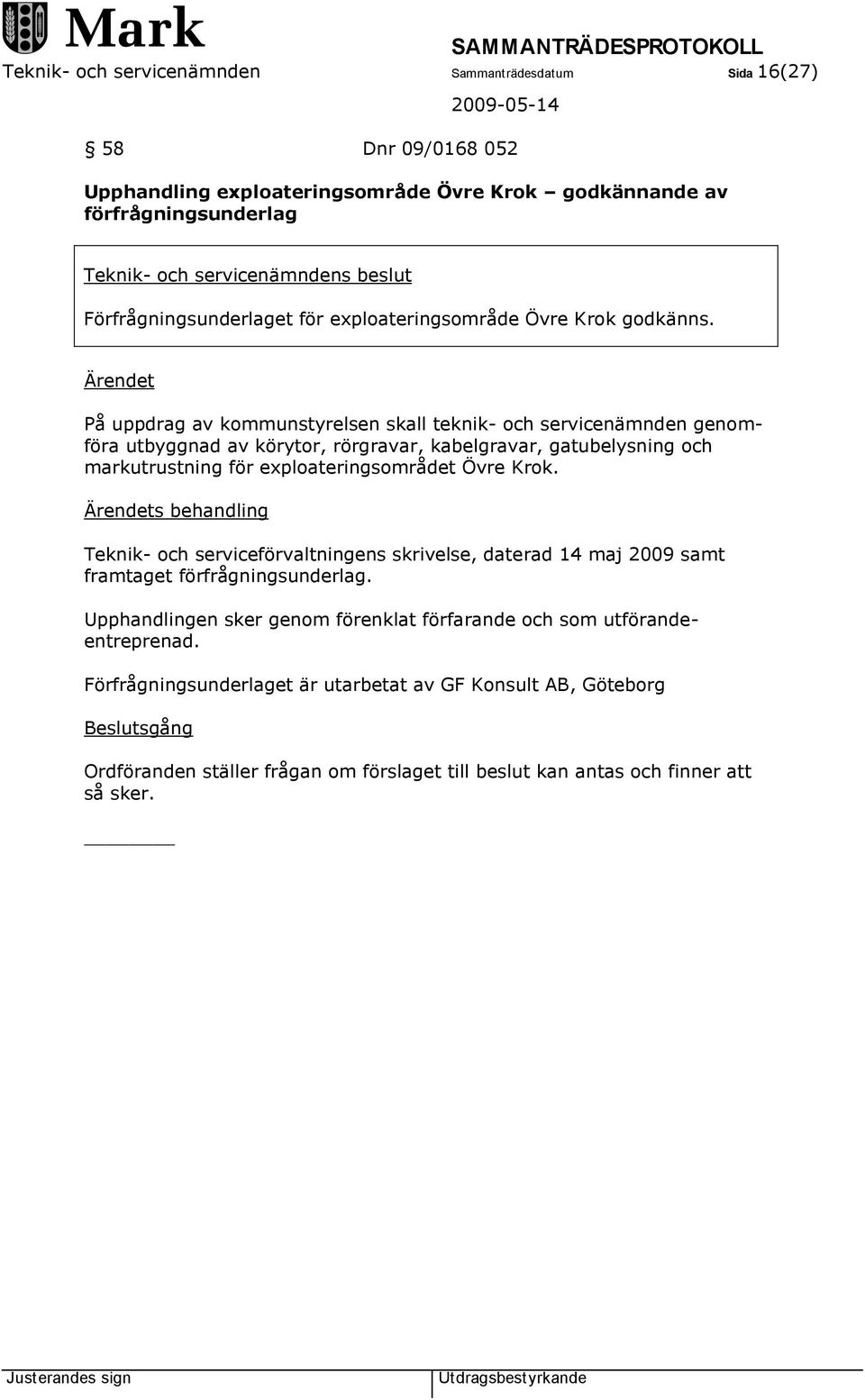 Ärendet På uppdrag av kommunstyrelsen skall teknik- och servicenämnden genomföra utbyggnad av körytor, rörgravar, kabelgravar, gatubelysning och markutrustning för exploateringsområdet Övre