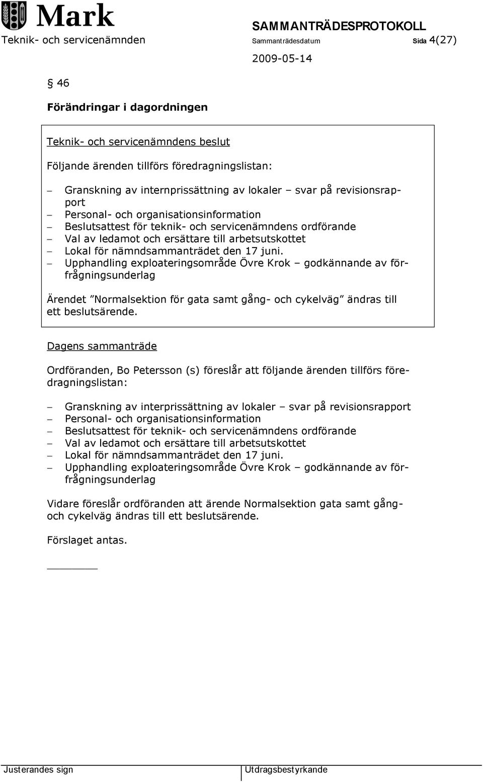 juni. Upphandling exploateringsområde Övre Krok godkännande av förfrågningsunderlag Ärendet Normalsektion för gata samt gång- och cykelväg ändras till ett beslutsärende.