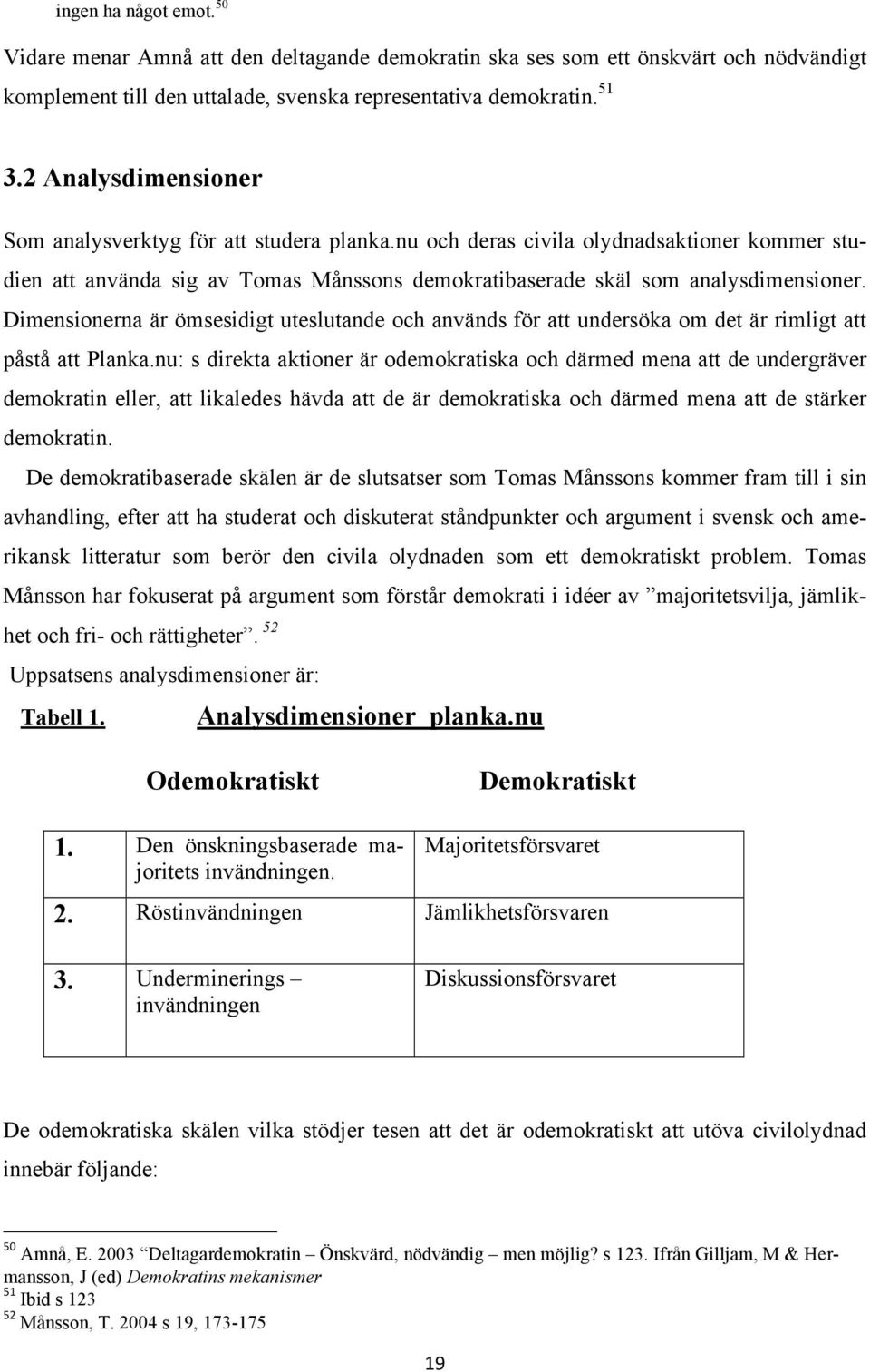 Dimensionerna är ömsesidigt uteslutande och används för att undersöka om det är rimligt att påstå att Planka.