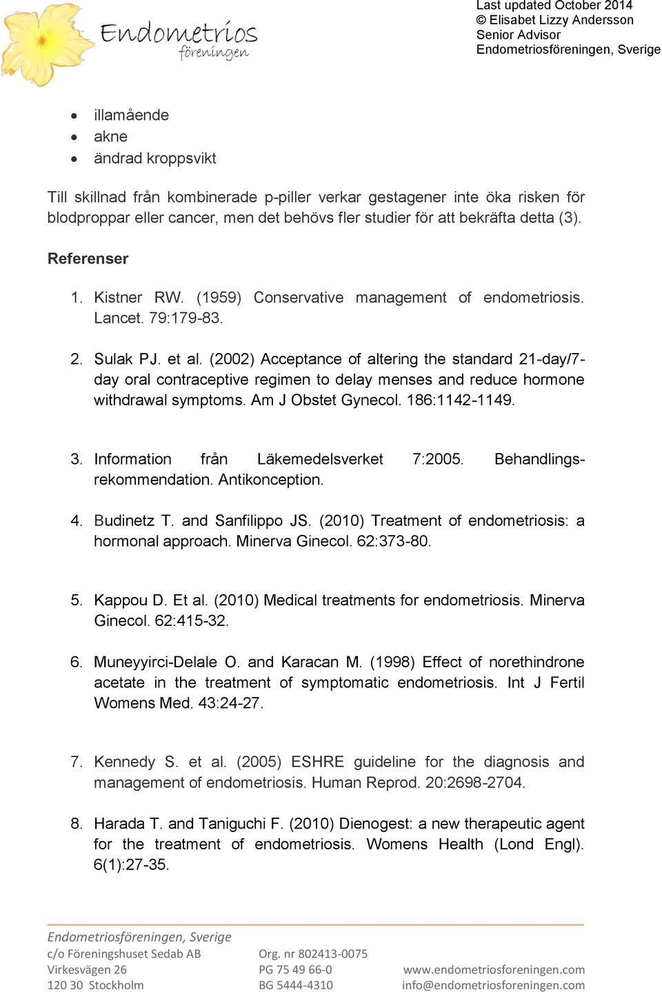 (2002) Acceptance of altering the standard 21-day/7- day oral contraceptive regimen to delay menses and reduce hormone withdrawal symptoms. Am J Obstet Gynecol. 186:1142-1149. 3.