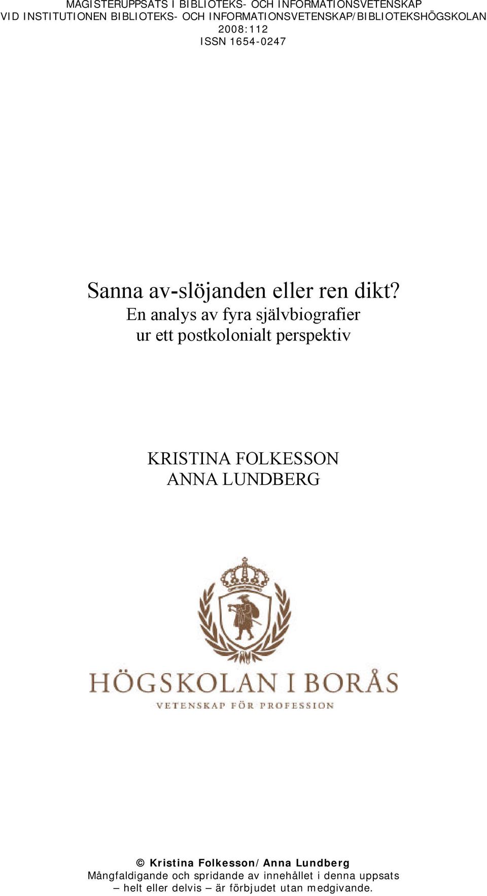 En analys av fyra självbiografier ur ett postkolonialt perspektiv KRISTINA FOLKESSON ANNA LUNDBERG Kristina