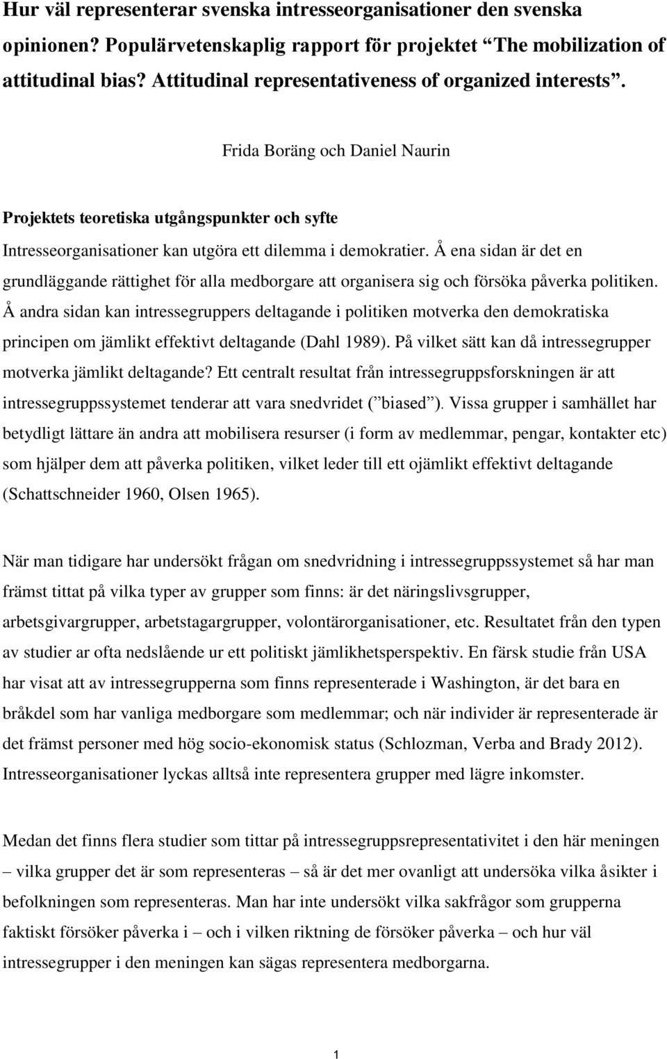 Å ena sidan är det en grundläggande rättighet för alla medborgare att organisera sig och försöka påverka politiken.