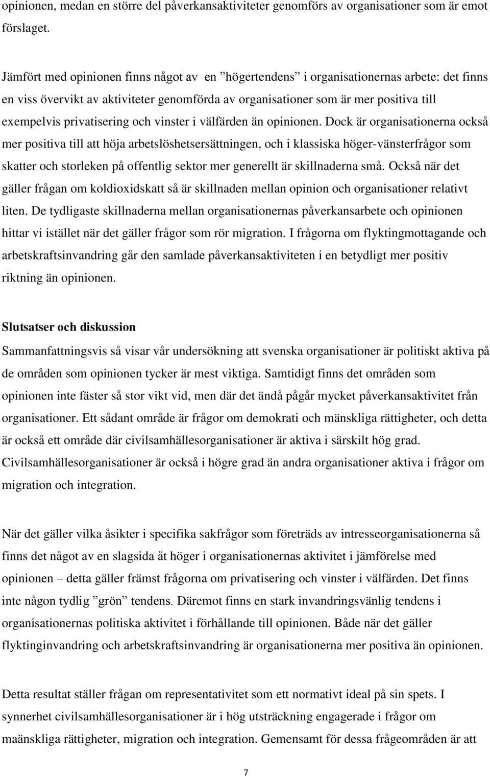 privatisering och vinster i välfärden än opinionen.