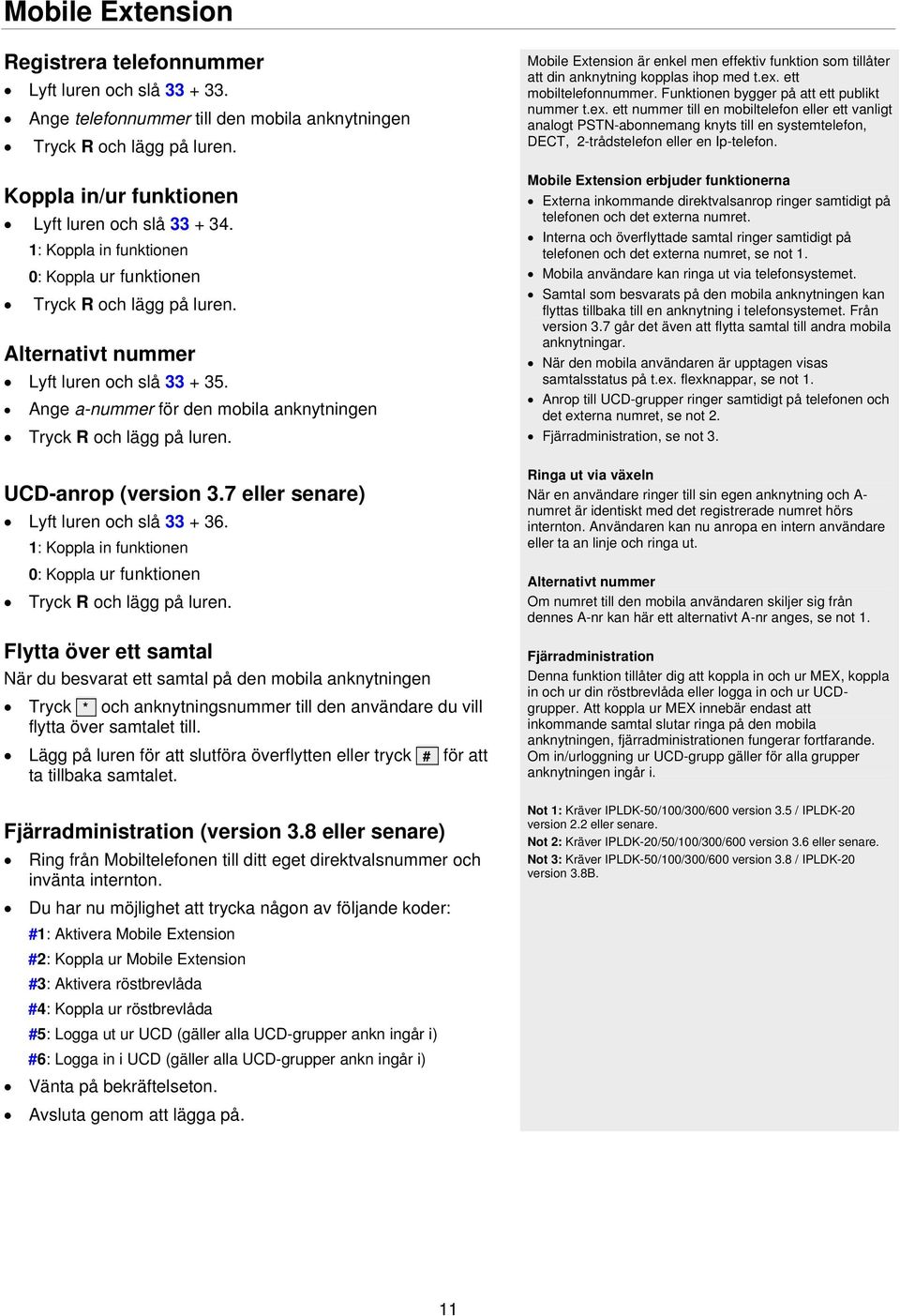 7 eller senare) Lyft luren och slå 33 + 36.