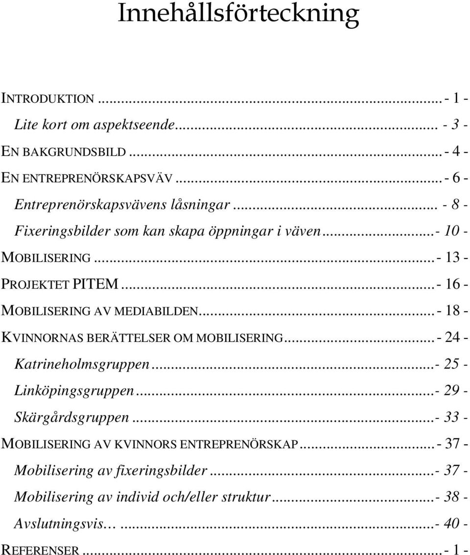 ..- 16 - MOBILISERING AV MEDIABILDEN...- 18 - KVINNORNAS BERÄTTELSER OM MOBILISERING...- 24 - Katrineholmsgruppen...- 25 - Linköpingsgruppen.