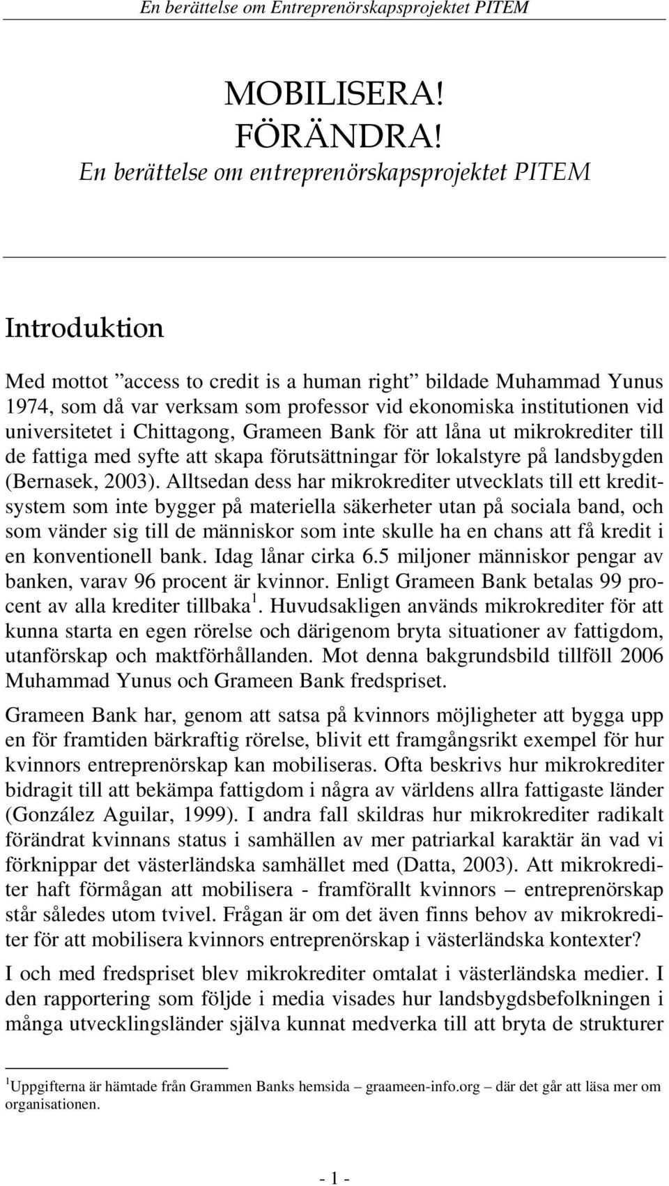 vid universitetet i Chittagong, Grameen Bank för att låna ut mikrokrediter till de fattiga med syfte att skapa förutsättningar för lokalstyre på landsbygden (Bernasek, 2003).