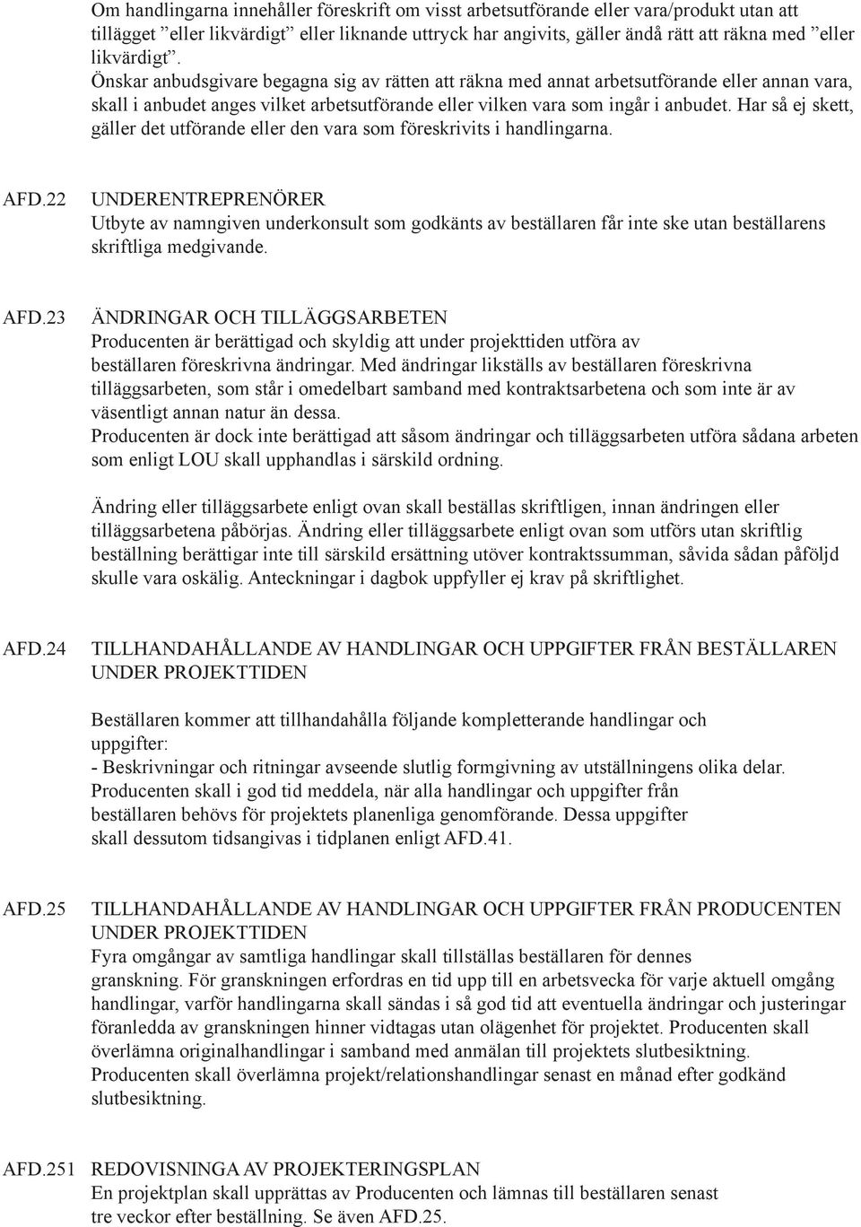 Har så ej skett, gäller det utförande eller den vara som föreskrivits i handlingarna. AFD.