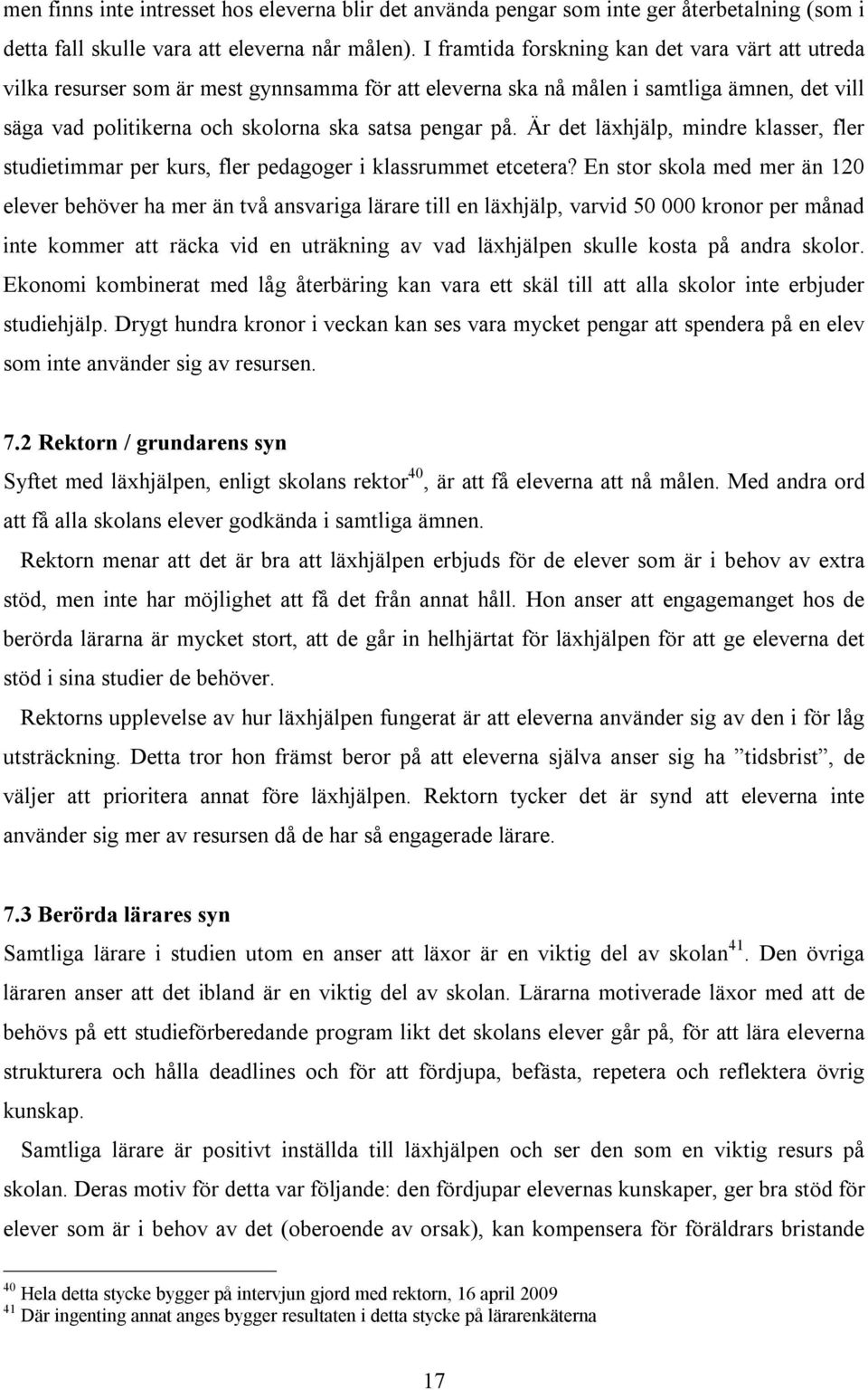 Är det läxhjälp, mindre klasser, fler studietimmar per kurs, fler pedagoger i klassrummet etcetera?