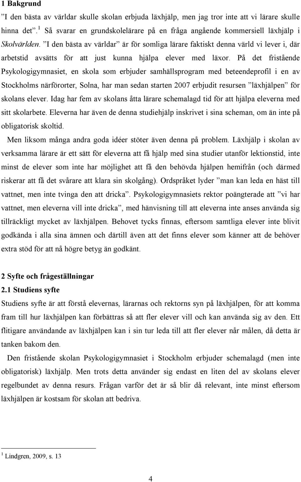 I den bästa av världar är för somliga lärare faktiskt denna värld vi lever i, där arbetstid avsätts för att just kunna hjälpa elever med läxor.