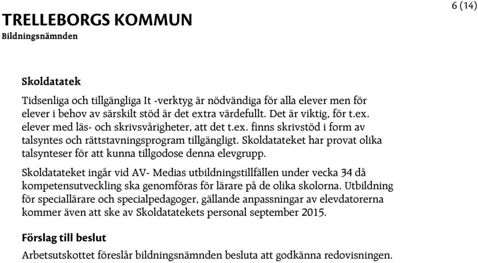 Skoldatateket ingår vid AV- Medias utbildningstillfällen under vecka 34 då kompetensutveckling ska genomföras för lärare på de olika skolorna.