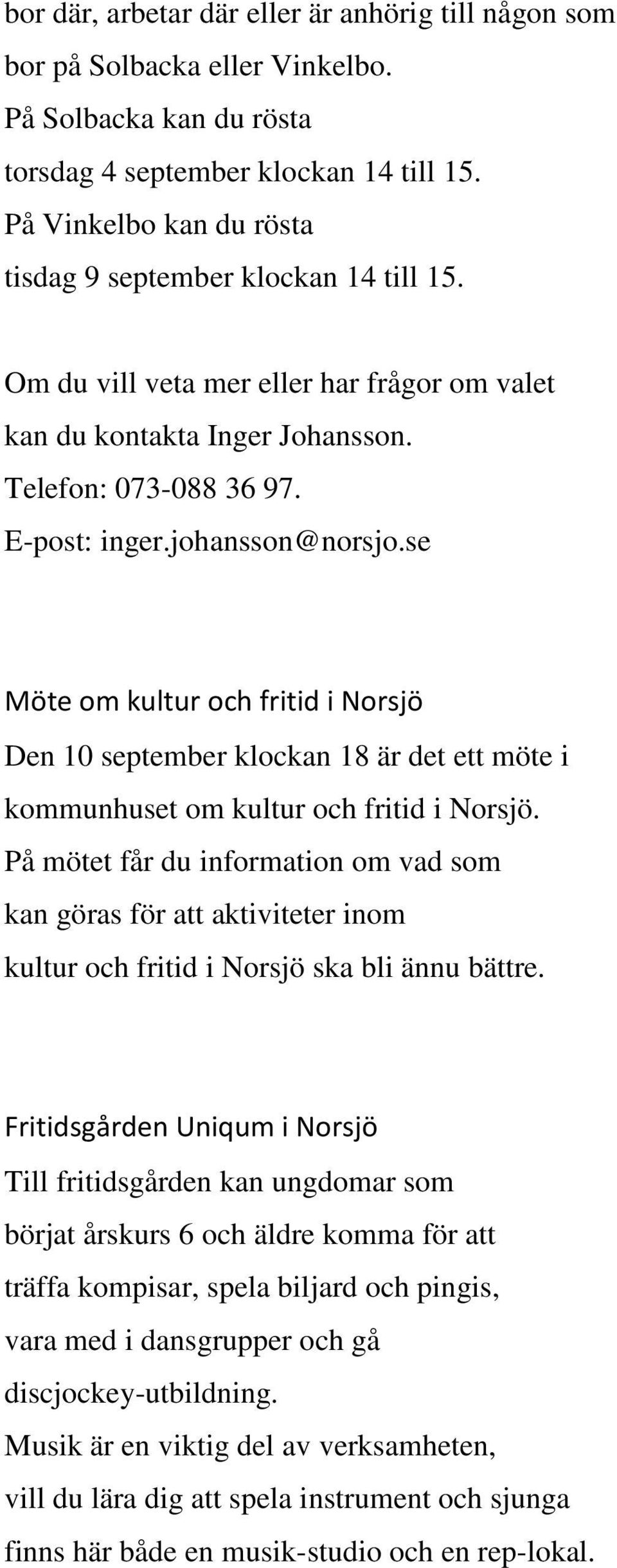 se Möte om kultur och fritid i Norsjö Den 10 september klockan 18 är det ett möte i kommunhuset om kultur och fritid i Norsjö.