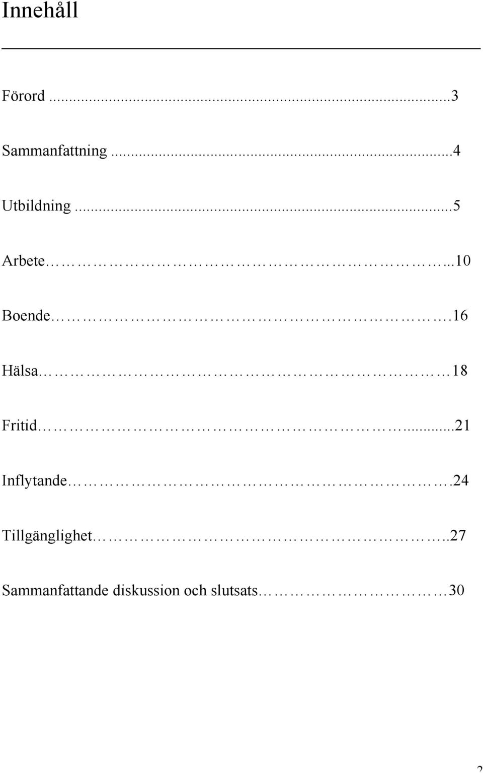 16 Hälsa 18 Fritid...21 Inflytande.