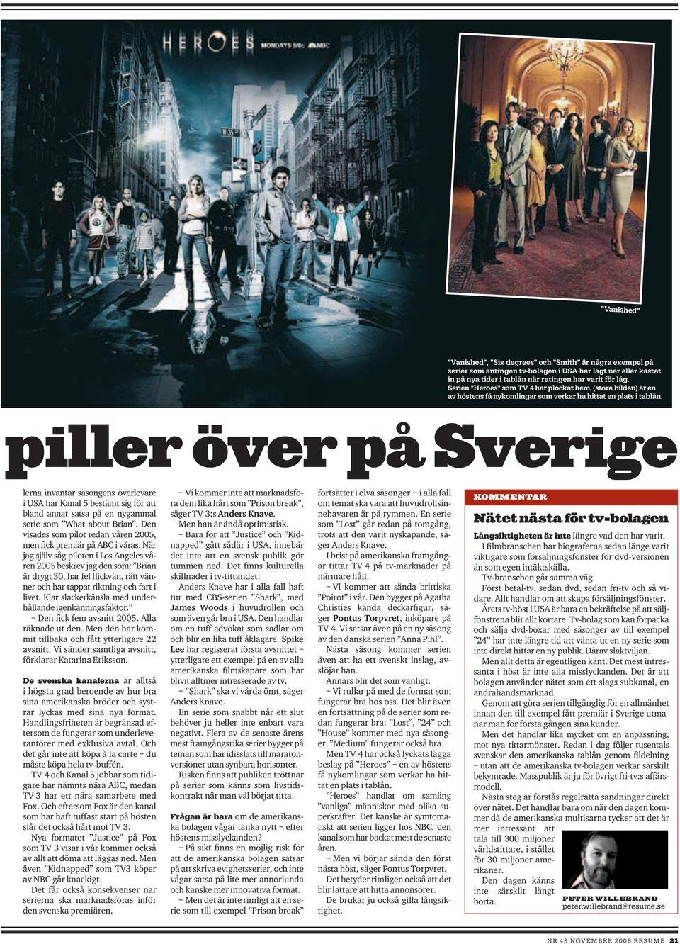 piller över på Sverige lerna inväntar säsongens överlevare i USA har Kanal 5 bestämt sig för att bland annat satsa på en nygammal serie som What about Brian.