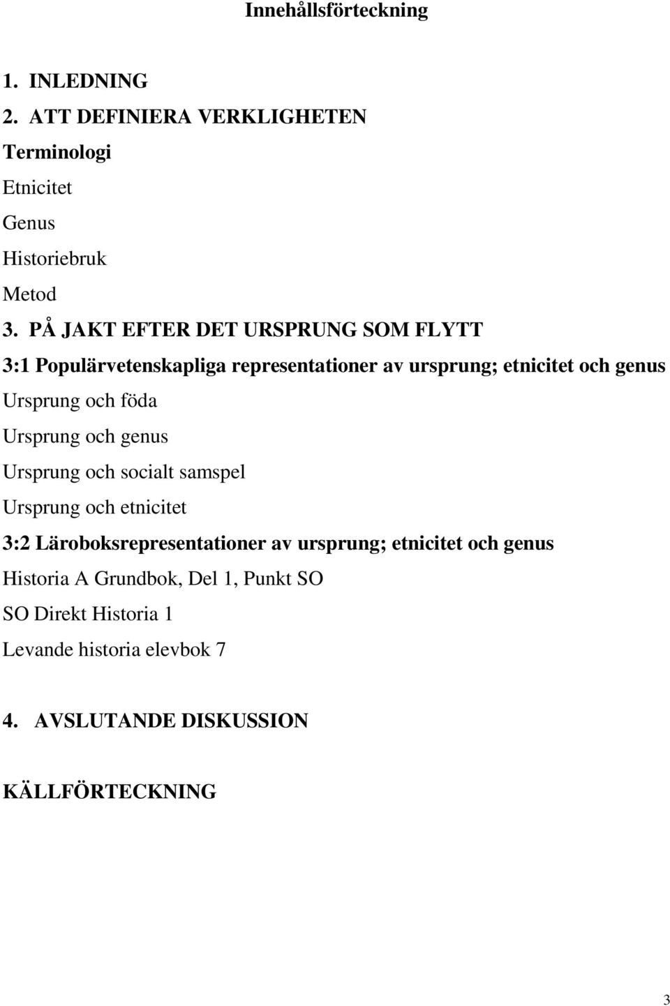 föda Ursprung och genus Ursprung och socialt samspel Ursprung och etnicitet 3:2 Läroboksrepresentationer av ursprung;