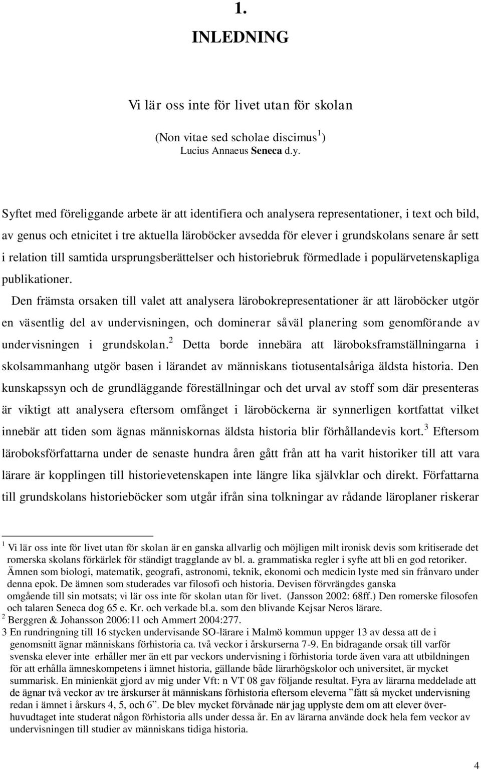 relation till samtida ursprungsberättelser och historiebruk förmedlade i populärvetenskapliga publikationer.