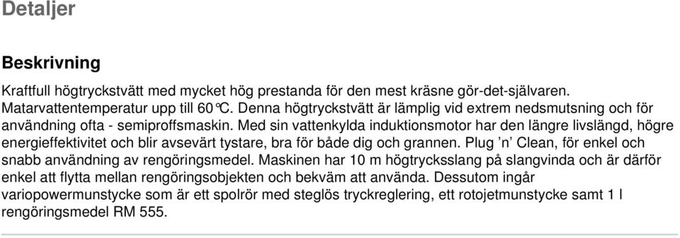 Med sin vattenkylda induktionsmotor har den längre livslängd, högre energieffektivitet och blir avsevärt tystare, bra för både dig och grannen.