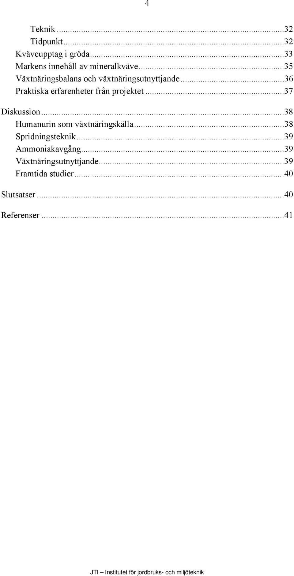 ..36 Praktiska erfarenheter från projektet...37 Diskussion.