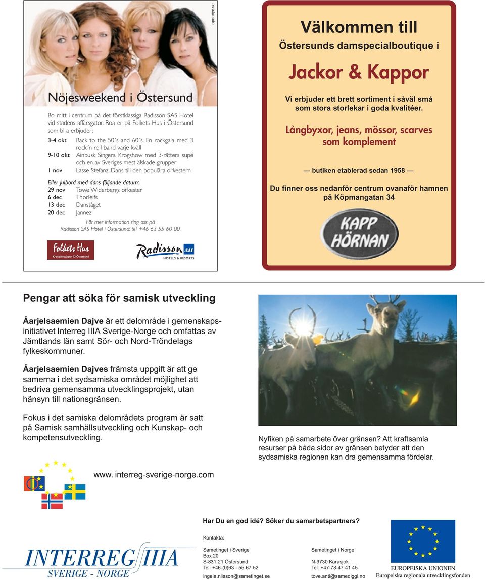 Dans till den populära orkestern Eller julbord med dans följande datum: 29 nov Towe Widerbergs orkester 6 dec Thorleifs 13 dec Danståget 20 dec Jannez För mer information ring oss på Radisson SAS