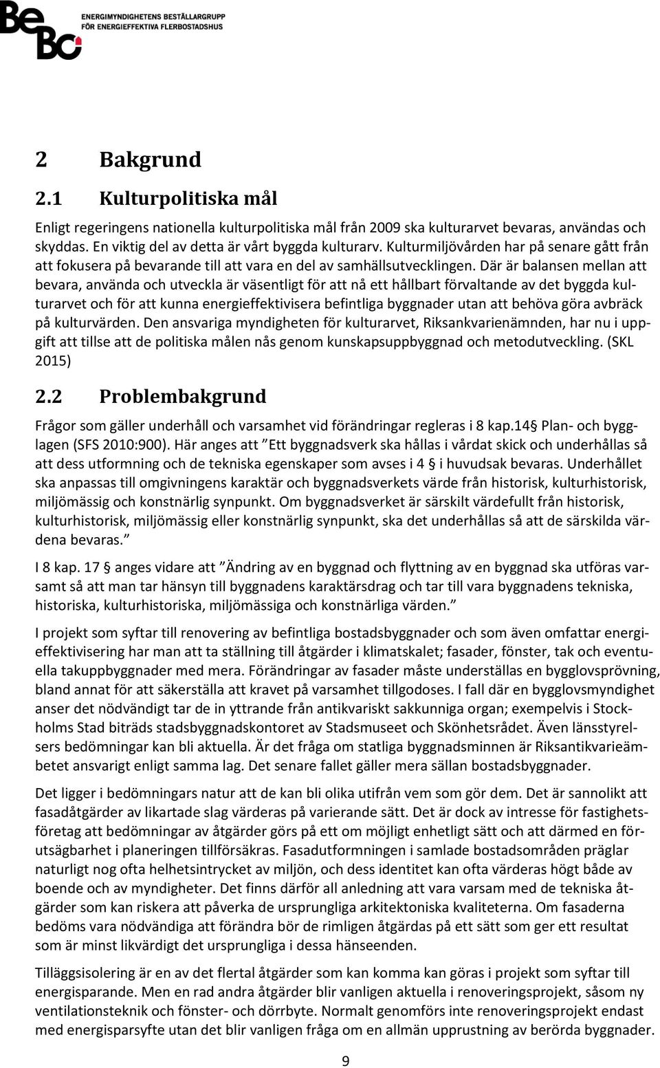 Där är balansen mellan att bevara, använda och utveckla är väsentligt för att nå ett hållbart förvaltande av det byggda kulturarvet och för att kunna energieffektivisera befintliga byggnader utan att