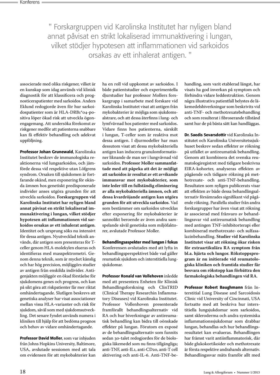 Anders Eklund redogjorde även för hur sarkoidospatienter som är HLA-DRB1*04-positiva löper ökad risk att utveckla ögonengagemang.